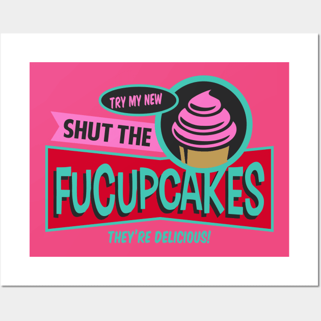 Try My New Shut the Fucupcakes! Wall Art by DavesTees